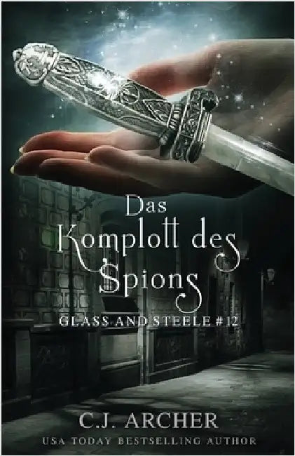 Das Komplott des Spions: Glass and Steele by Archer, C. J.