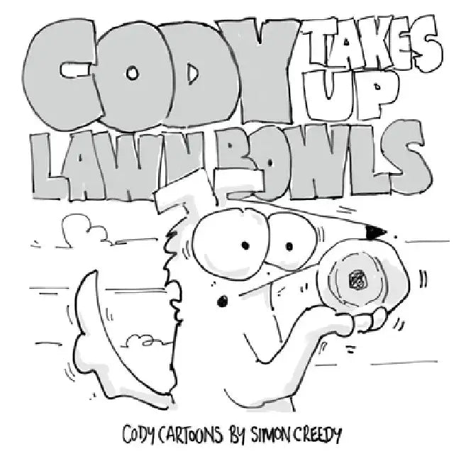 Cody Takes Up Lawn Bowls: Cody learns that a friendship is more important than winning by Simon Creedy