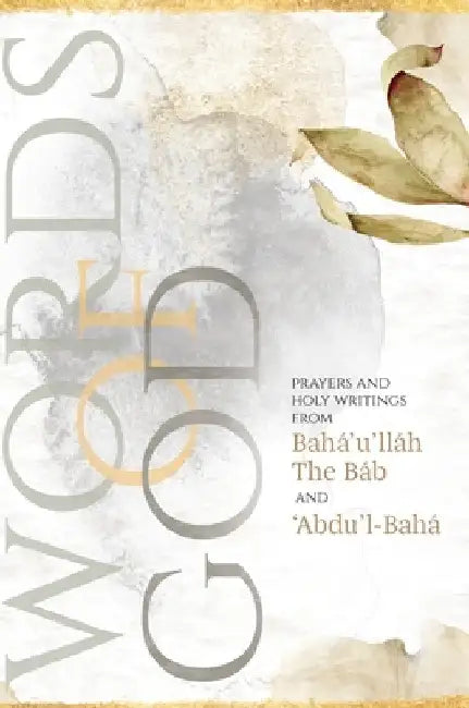 Words of God: Prayers and Holy Writings from Bahá'u'lláh, The Báb and 'Ábdu'l-Bahá (Illustrated Bahai Prayer Book) by Bahá'u'lláh
