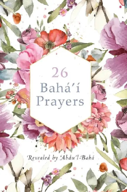 26 Bahá'í Prayers by Abdu'l-Baha (Illustrated Bahai Prayer Book) by 'Abdu'l -Bahá