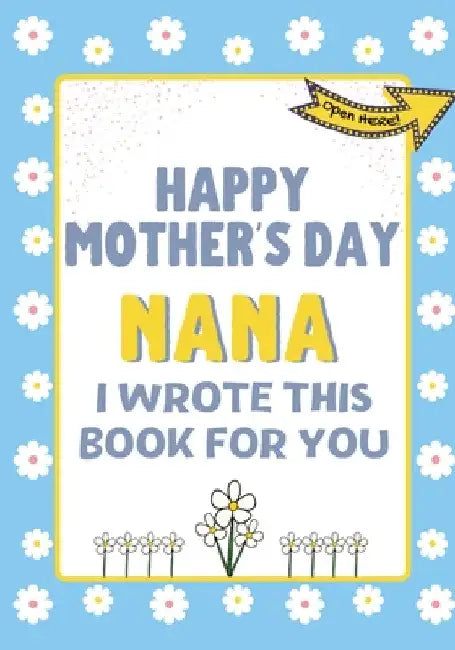 Happy Mother's Day Nana - I Wrote This Book For You: The Mother's Day Gift Book Created For Kids by The Life Graduate Publishing Group