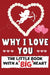 Why I Love You: The Little Book With A BIG Heart Perfect for Valentine's Day, Birthday's, Anniversaries, Mother's Day as a wedding gift or just to say by The Life Graduate Publishing Group