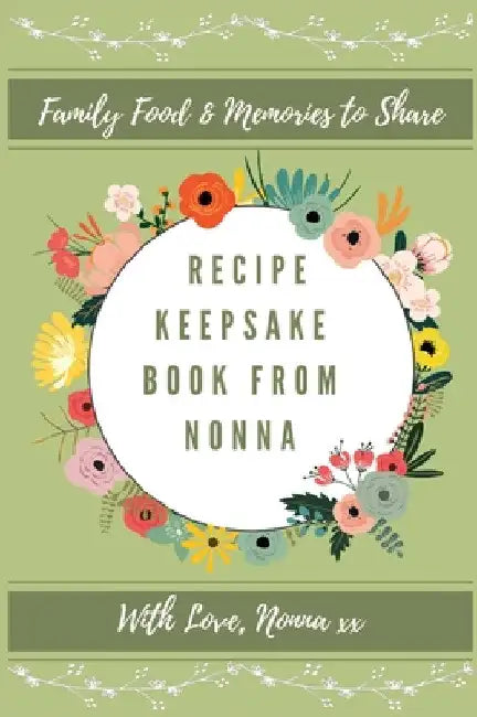 Recipe Keepsake Book From Nonna: Family Food Memories to Share by Petal Publishing Co