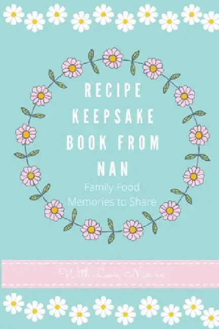 Recipe Keepsake Book From Nan: Family Food Memories to Share by Petal Publishing Co