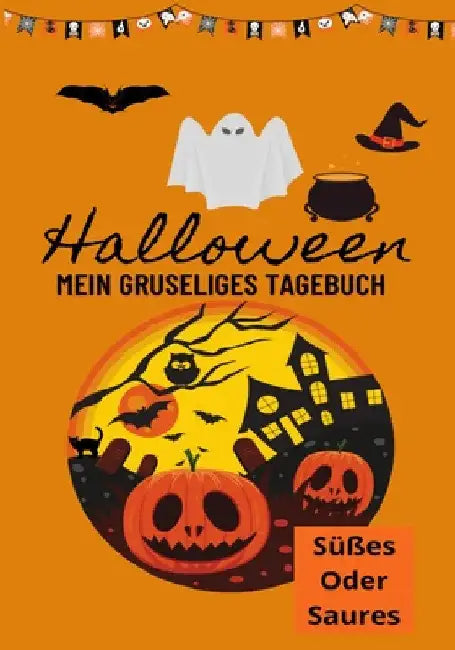 Halloween Mein Gruseliges Tagebuch: Süßes oder Saures by Petal Publishing Co
