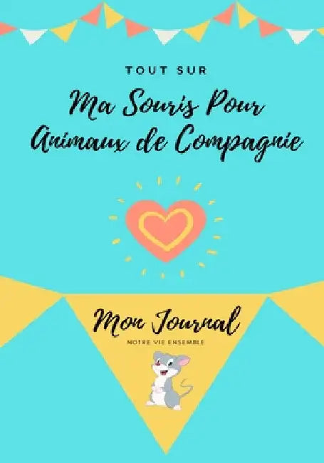 Tout Sur Ma Souris Pour Animaux de Compagnie: Mon Journal Notre Vie Ensemble by Petal Publishing Co