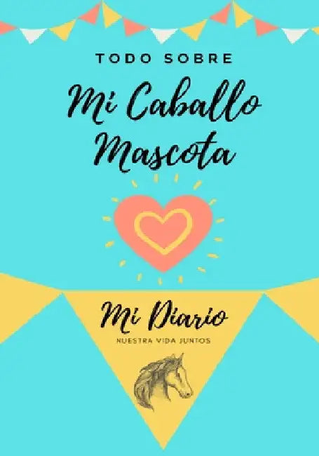 Todo Sobre Mi Caballo Pet: Mi Diario Nuestra Vida Juntos by Petal Publishing Co