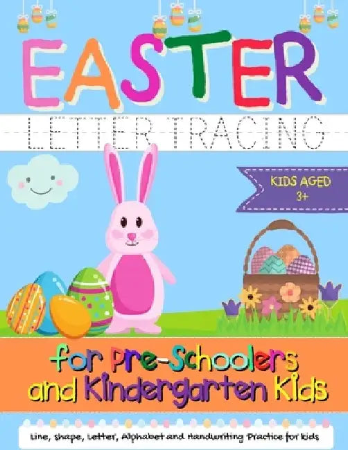Easter Letter Tracing for Preschoolers and Kindergarten Kids: Letter and Alphabet Handwriting Practice for Kids to Practice Pen Control, Line Tracing, by The Life Graduate Publishing Group