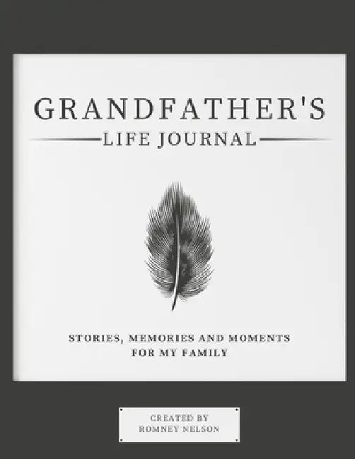 Grandfather's Life Journal: Stories, Memories and Moments for My Family by Romney Nelson