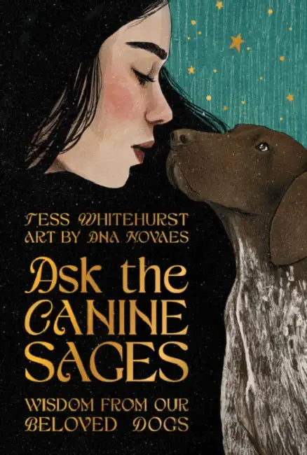 Ask the Canine Sages: Wisdom from Our Beloved Dogs by Tess (Tess Whitehurst) Whitehurst
