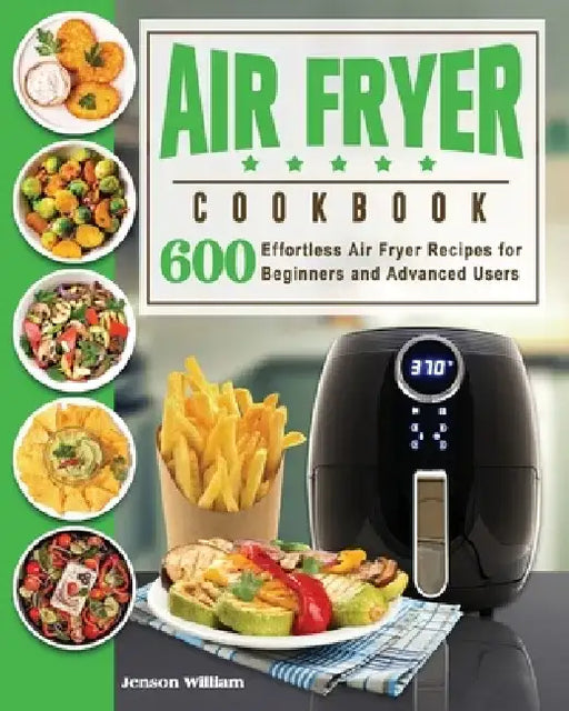 Air Fryer Cookbook: Air Fryer Recipes for Beginners and Advanced Users by Jenson E. Williams