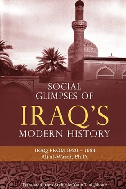 Social Glimpses of Iraq's Modern History- Iraq from 1920-1924 by Ali Al-Wardi