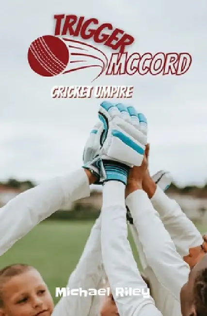 Trigger McCord: Cricket Umpire by Michael Riley