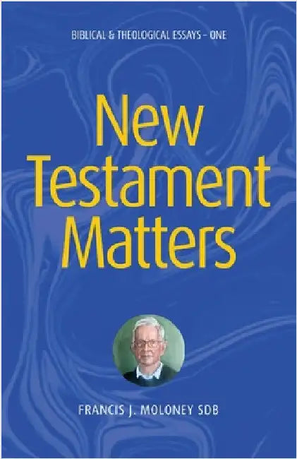 New Testament Matters: Biblical & Theological Essays - One by Moloney, Francis J.