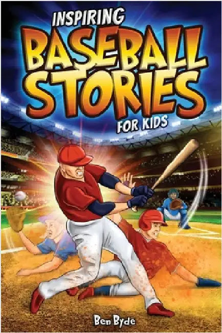 Inspiring Baseball Stories for Kids: 14 Incredible Baseball Tales with Lessons in Courage & Mental Toughness for Young Sports Fans by Byde, Ben