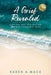 A Grief Revealed: Finding and Navigating Your Way Through Loss by Karen a. Mace