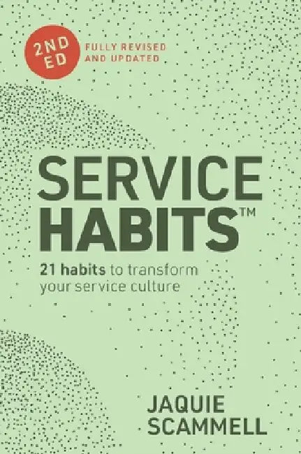 Service Habits: 21 habits to transform your service culture by Jaquie Scammell