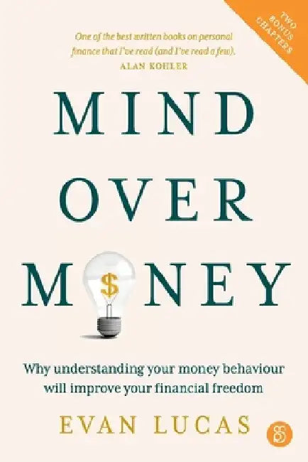 Mind Over Money: Why Understanding Your Money Behaviour Will Improve Your Financial Freedom by Evan Lucas