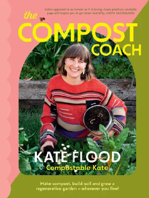 The Compost Coach: Make Compost, Build Soil and Grow a Regenerative Garden - Wherever You Live! by Kate Flood