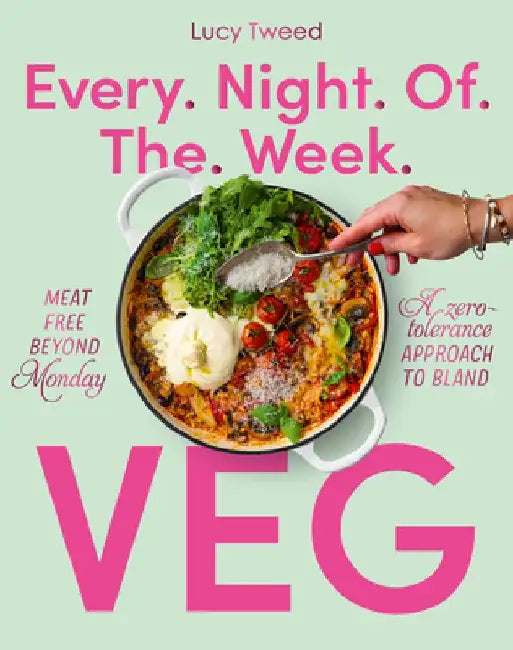 Every Night of the Week Vegetarian: Hefty Veg Solutions for the Rarely Satisfied by Lucy Tweed