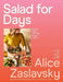 Salad for Days: Breezy Ways with Veg, All Year Round by Alice Zaslavsky