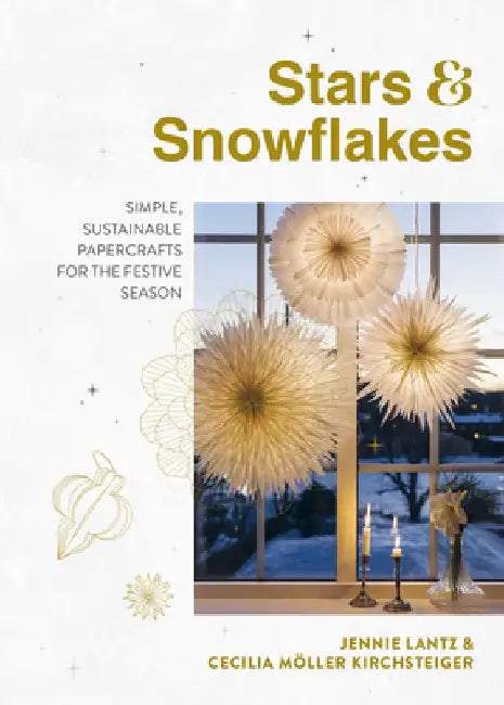 Stars & Snowflakes: Simple, Sustainable Papercrafts for the Festive Season by Jennie Lantz