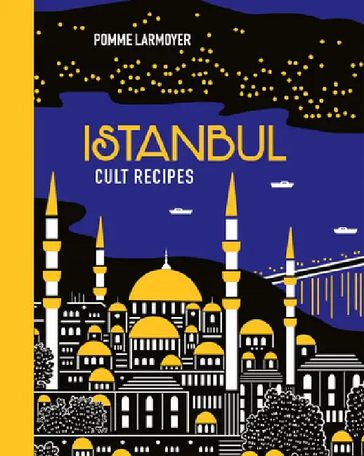Istanbul Cult Recipes by Pomme Larmoyer