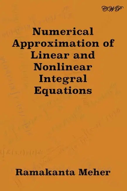 Numerical Approximation of Linear and Nonlinear Integral Equations by Ramakanta Meher