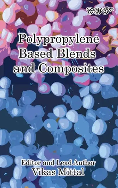 Polypropylene Based Blends and Composites by Vikas Mittal