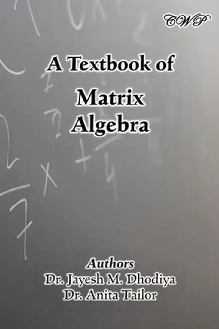 A Textbook of Matrix Algebra by Jayesh M. Dhodiya