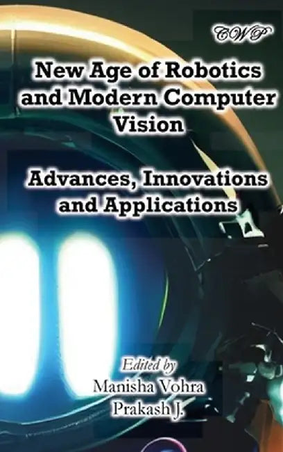New Age of Robotics and Modern Computer Vision: Advances, Innovations and Applications by Manisha Vohra