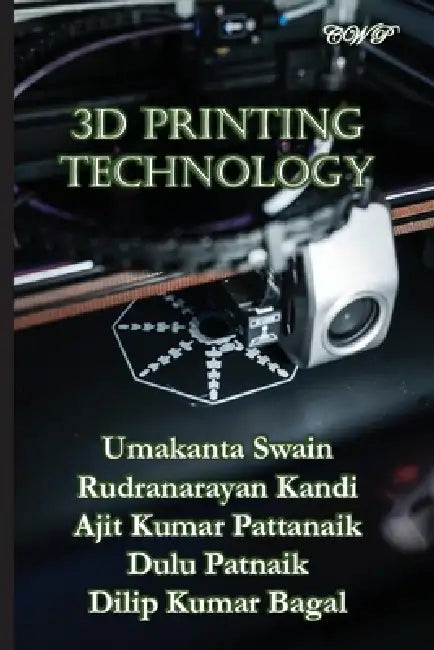3D Printing Technology by Umakanta Swain, Rudranarayan Kandi, Ajit Kumar Pattanaik