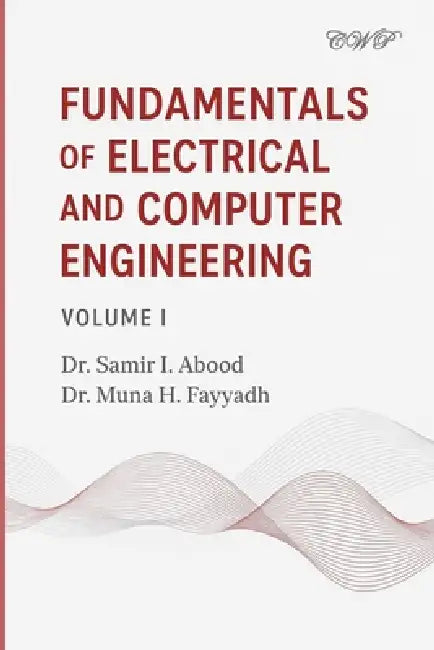 Fundamentals of Electrical and Computer Engineering: Volume I by Samir I. Abood, Muna H. Fayyadh