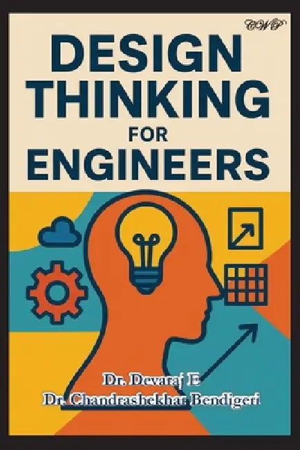 Design Thinking for Engineers by Devaraj E, Chandrashekhar Bendigeri