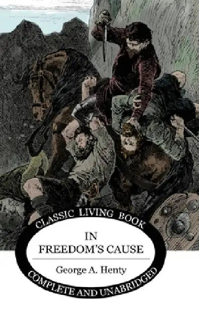 In Freedom's Cause by George A. Henty