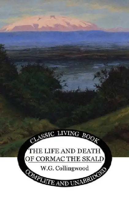 The Life and Death of Cormac the Skald by W. G. Collingwood