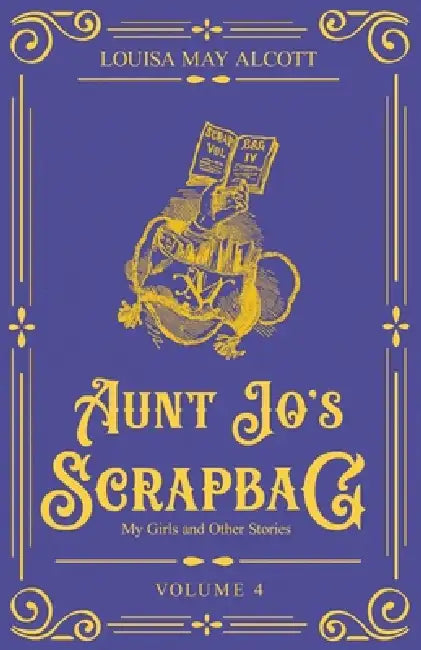 Aunt Jo's Scrapbag 4 by Louisa May Alcott