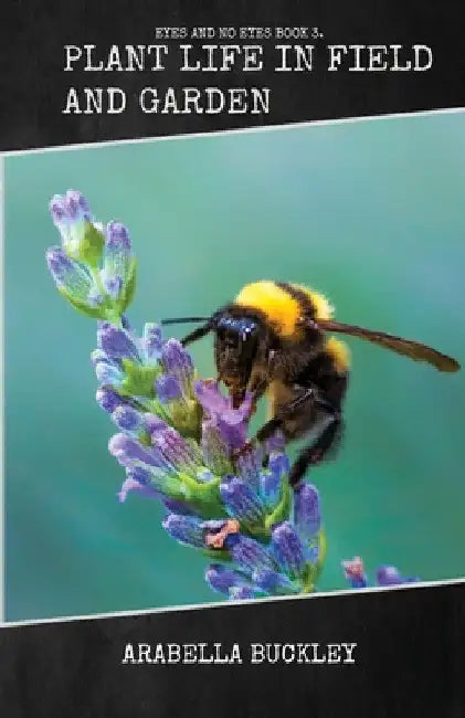 Plant Life in Field and Garden by Arabella Buckley