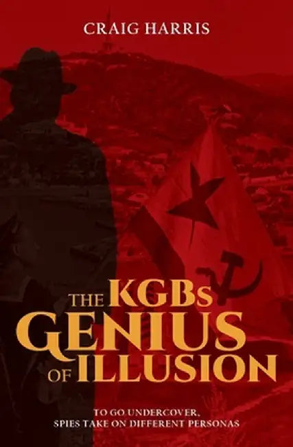 The KGBs Genius of Illusion by Craig Harris