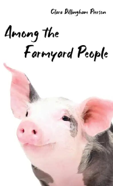 Among the Farmyard People by Clara Pierson