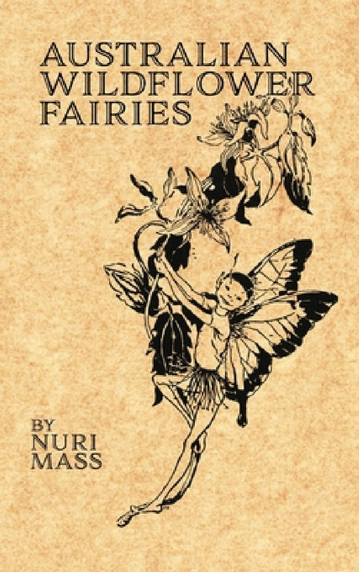 Australian Wildflower Fairies by Nuri Mass, Celeste Mass, Nuri Mass