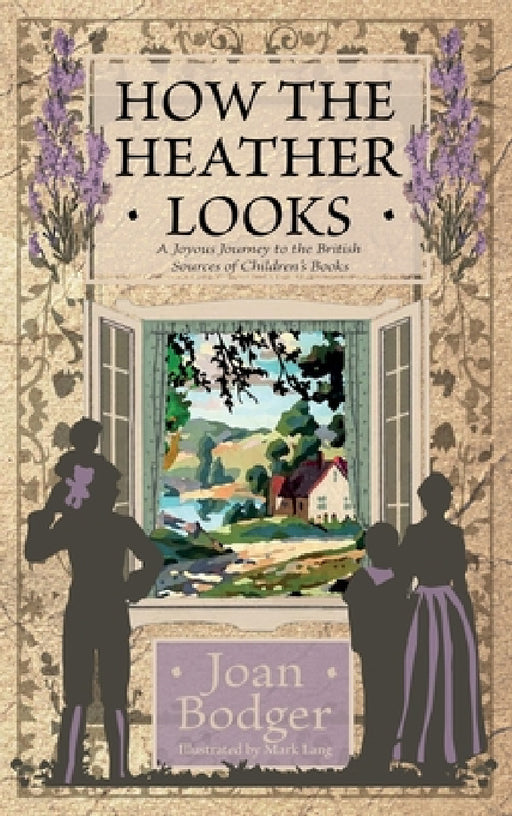 How the Heather Looks: a joyous journey to the British sources of children's books by Joan Bodger, Mark Lang