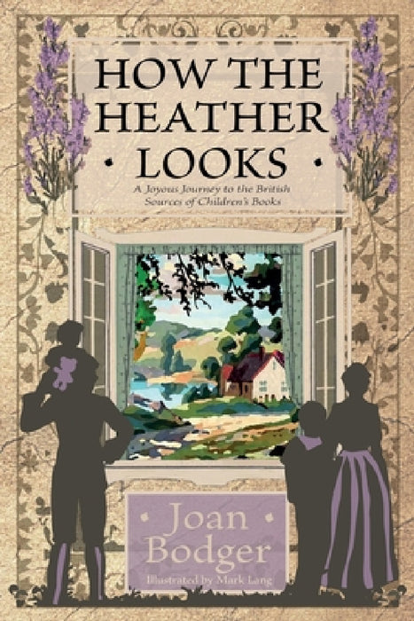 How the Heather Looks: a joyous journey to the British sources of children's books by Joan Bodger, Mark Lang