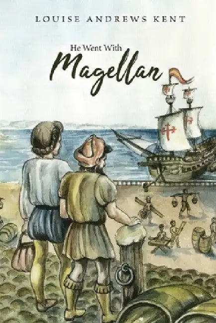 He Went With Magellan by Louise Andrews Kent