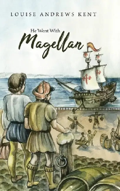He Went With Magellan by Louise Andrews Kent
