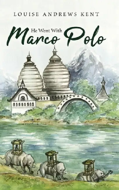 He Went With Marco Polo: A Story of Venice and Cathay by Louise Andrews Kent