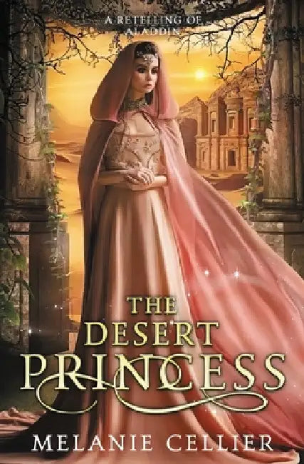 The Desert Princess: A Retelling of Aladdin by Melanie Cellier
