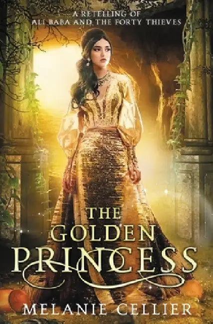 The Golden Princess: A Retelling of Ali Baba by Melanie Cellier