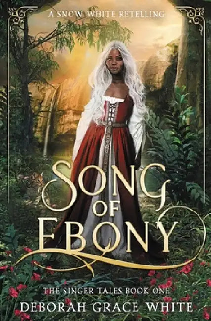 Song of Ebony: A Snow White Retelling by Deborah Grace White