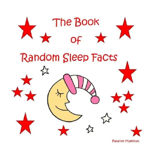 The Book of Random Sleep Facts by Pauline Malkoun